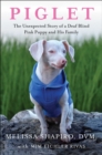 Image for Piglet  : the unexpected story of a deaf, blind, pink puppy and his family