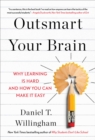 Image for Outsmart Your Brain : Why Learning is Hard and How You Can Make It Easy