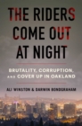 Image for The Riders Come Out at Night : Brutality, Corruption, and Cover-up in Oakland
