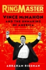 Image for Ringmaster  : Vince McMahon and the unmaking of America