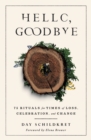 Image for Hello, goodbye  : 75 rituals for times of loss, celebration, and change