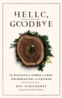 Image for Hello, Goodbye: 75 Rituals for Times of Loss, Celebration, and Change