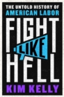 Image for Fight like hell  : the untold history of American labor