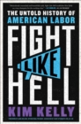 Image for Fight like hell  : the untold history of American labor