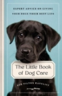 Image for The little book of dog care  : expert advice on giving your dog their best life
