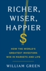 Image for Richer, Wiser, Happier : How the World&#39;s Greatest Investors Win in Markets and Life