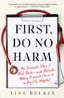 Image for First, Do No Harm: The Dramatic Story of Real Doctors and Patients Making Impossible Choices at a Big-City Hospital