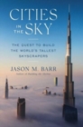 Image for Cities in the sky  : the quest to build the world&#39;s tallest skyscrapers