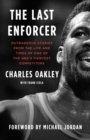 Image for The Last Enforcer : Outrageous Stories From the Life and Times of One of the NBA&#39;s Fiercest Competitors