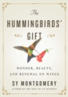Image for The Hummingbirds&#39; Gift : Wonder, Beauty, and Renewal on Wings