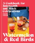 Image for Watermelon and Red Birds: A Cookbook for Juneteenth and Black Celebrations