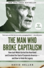 Image for The man who broke capitalism  : how Jack Welch gutted the heartland and crushed the soul of corporate America - and how to undo his legacy
