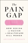 Image for Pain Gap: How Sexism and Racism in Healthcare Kill Women