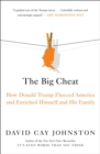 Image for The big cheat  : how Donald Trump fleeced America and enriched himself and his family