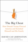 Image for The Big Cheat: How Donald Trump Fleeced America and Enriched Himself and His Family