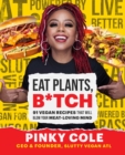 Image for Eat plants, b*tch  : 91 vegan recipes that will blow your meat-loving mind