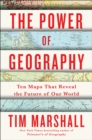 Image for The Power of Geography : Ten Maps That Reveal the Future of Our World