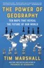 Image for The Power of Geography: Ten Maps That Reveal the Future of Our World