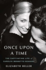 Image for Once Upon a Time : The Captivating Life of Carolyn Bessette-Kennedy