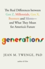 Image for Generations  : the real differences between Gen Z, Millennials, Gen X, Boomers, and Silents - and what they mean for America&#39;s future