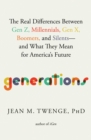 Image for Generations: The Real Differences Between Gen Z, Millennials, Gen X, Boomers, and Silents - And What They Mean for America&#39;s Future
