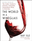 Image for The World in a Wineglass: The Insider&#39;s Guide to Artisanal, Sustainable, Extraordinary Wines to Drink Now