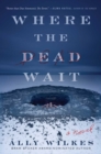 Image for Where the Dead Wait: A Novel