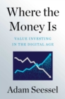 Image for Where the money is  : value investing in the digital age