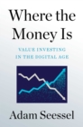 Image for Where the money is: value investing in the digital age