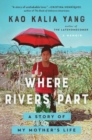 Image for Where Rivers Part : A Story of My Mother&#39;s Life