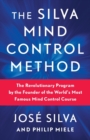 Image for The Silva Mind Control Method : The Revolutionary Program by the Founder of the World&#39;s Most Famous Mind Control Course