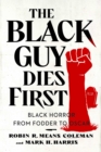 Image for The Black guy dies first  : Black horror from fodder to Oscar