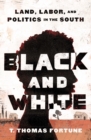 Image for Black and white  : land, labor, and politics in the south