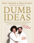 Image for Dumb Ideas: A Behind-the-Scenes Exposé on Making Pranks and Other Stupid Creative Endeavors (And How You Can Also Too!)