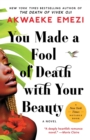 Image for You Made a Fool of Death with Your Beauty : A Novel