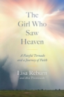 Image for Girl Who Saw Heaven: A Fateful Tornado and a Journey of Faith