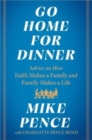 Image for Go Home for Dinner : Advice on How Faith Makes a Family and Family Makes a Life