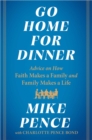 Image for Go Home for Dinner: Advice on How Faith Makes a Family and Family Makes a Life