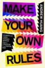 Image for Make your own rules  : stories and hard-earned advice from a creator in a digital age
