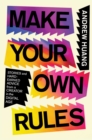 Image for Make Your Own Rules: Stories and Hard-Earned Advice from a Creator in the Digital Age