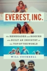 Image for Everest, Inc  : the renegades and rogues who built an industry at the top of the world
