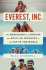 Image for Everest, Inc: The Renegades and Rogues Who Built an Industry at the Top of the World