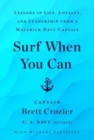 Image for Surf When You Can : Lessons in Life, Loyalty, and Leadership from a Maverick Navy Captain