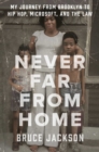 Image for Never far from home  : my journey from Brooklyn to hip hop, Microsoft, and the law