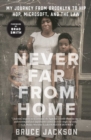 Image for Never Far from Home: My Journey from Brooklyn to Hip Hop, Microsoft, and the Law