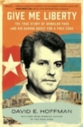Image for Give Me Liberty : The True Story of Oswaldo Paya and his Daring Quest for a Free Cuba
