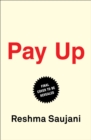 Image for Pay Up : The Future of Women and Work (and Why It&#39;s Different Than You Think)