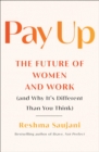 Image for Pay Up : The Future of Women and Work (and Why It&#39;s Different Than You Think)