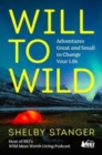 Image for Will to Wild : Adventures Great and Small to Change Your Life