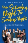 Image for From Saturday night to Sunday night  : my forty years of laughter, tears, and touchdowns in TV